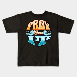 Pray over it. Kids T-Shirt